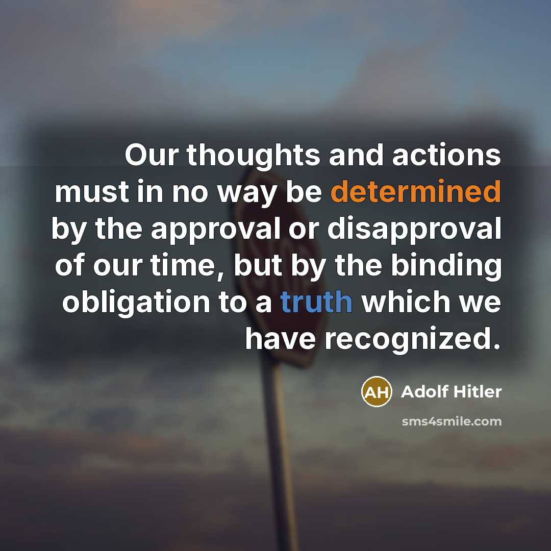 “Our thoughts and actions must in no way be determined…” quote by Adolf Hitler