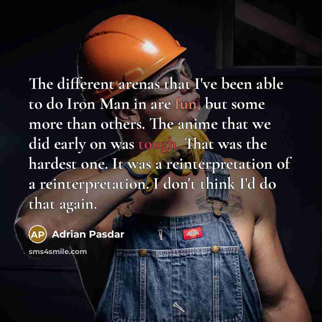 “The different arenas that I've been able to do Iron…” quote by Adrian Pasdar