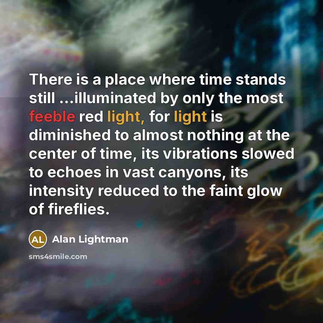 “There is a place where time stands still ...illuminated by…” quote by Alan Lightman