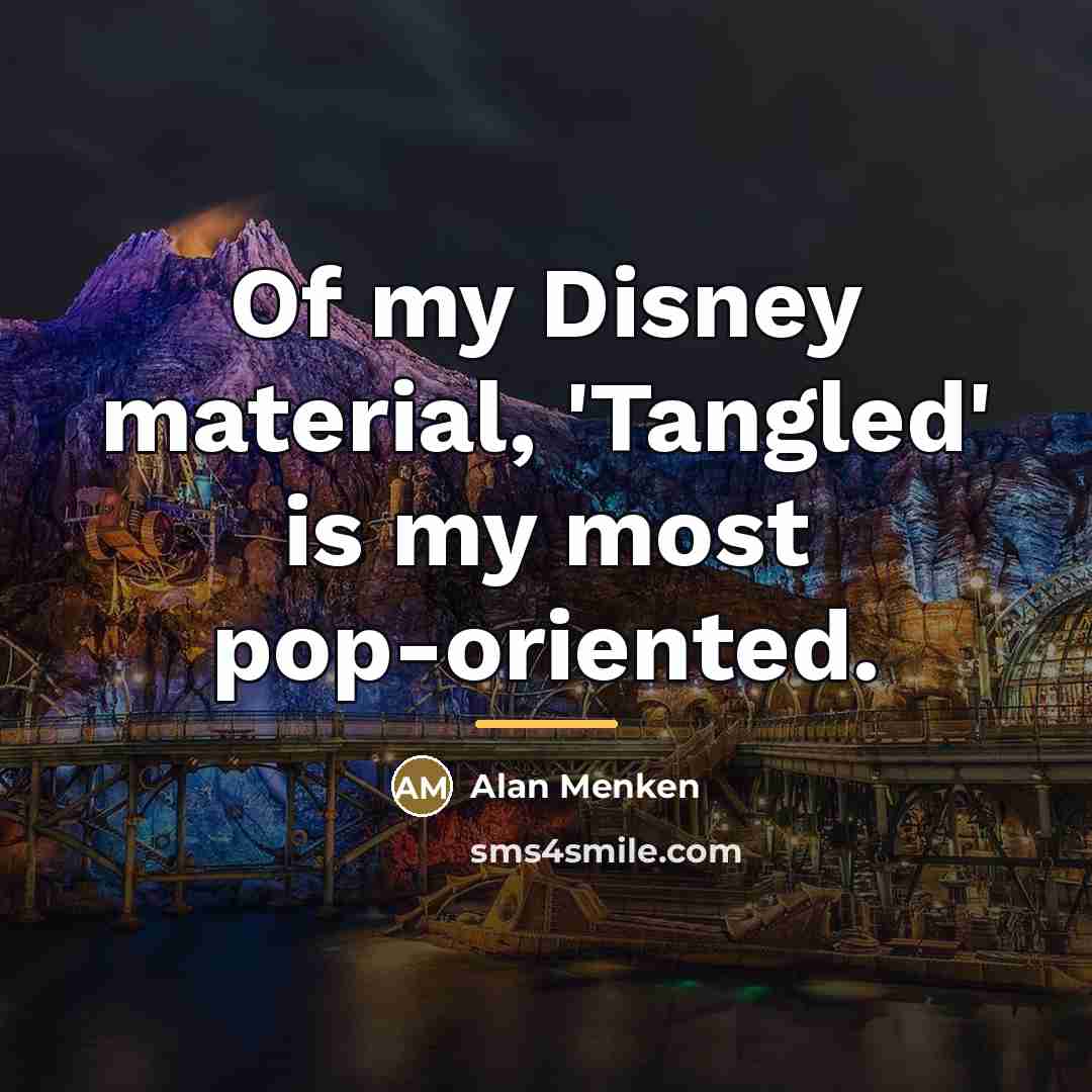 “Of my Disney material, 'Tangled' is my most pop-oriented.…” quote by Alan Menken