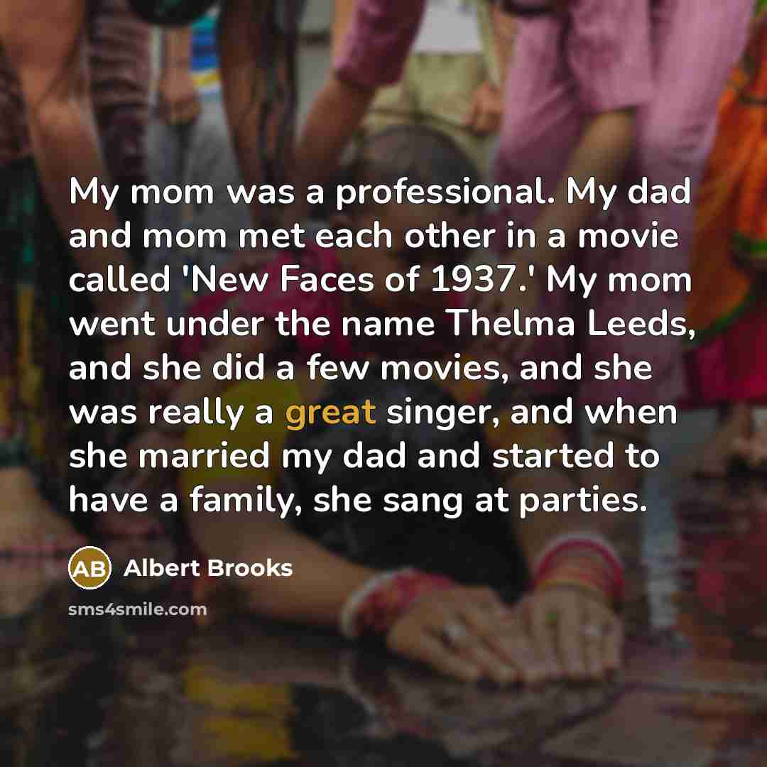 “My mom was a professional. My dad and mom met…” quote by Albert Brooks