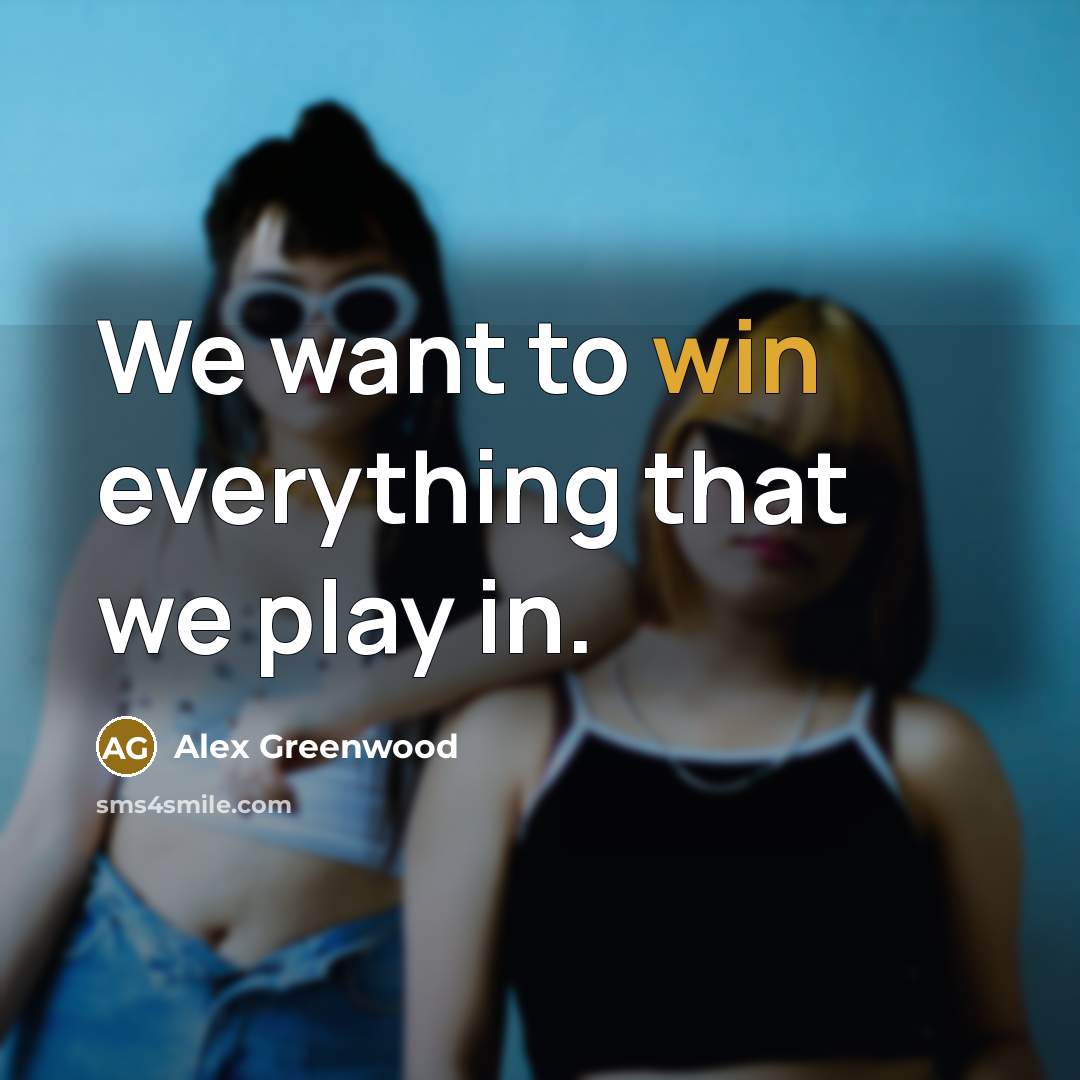 “We want to win everything that we play in.…” quote by Alex Greenwood