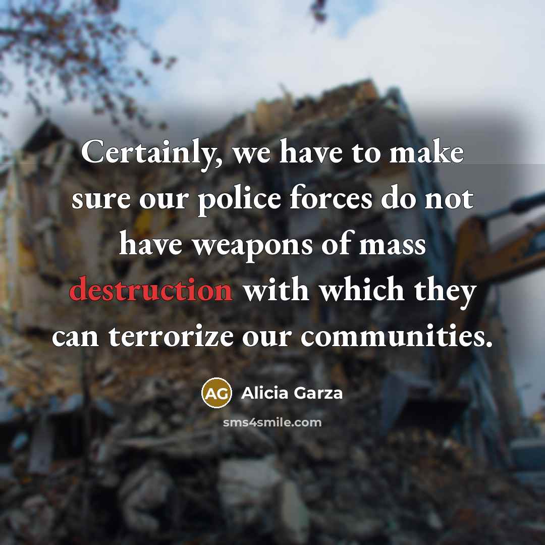 “Certainly, we have to make sure our police forces do…” quote by Alicia Garza