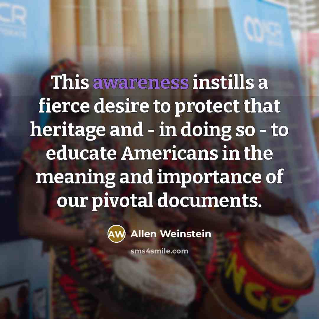 “This awareness instills a fierce desire to protect that heritage…” quote by Allen Weinstein