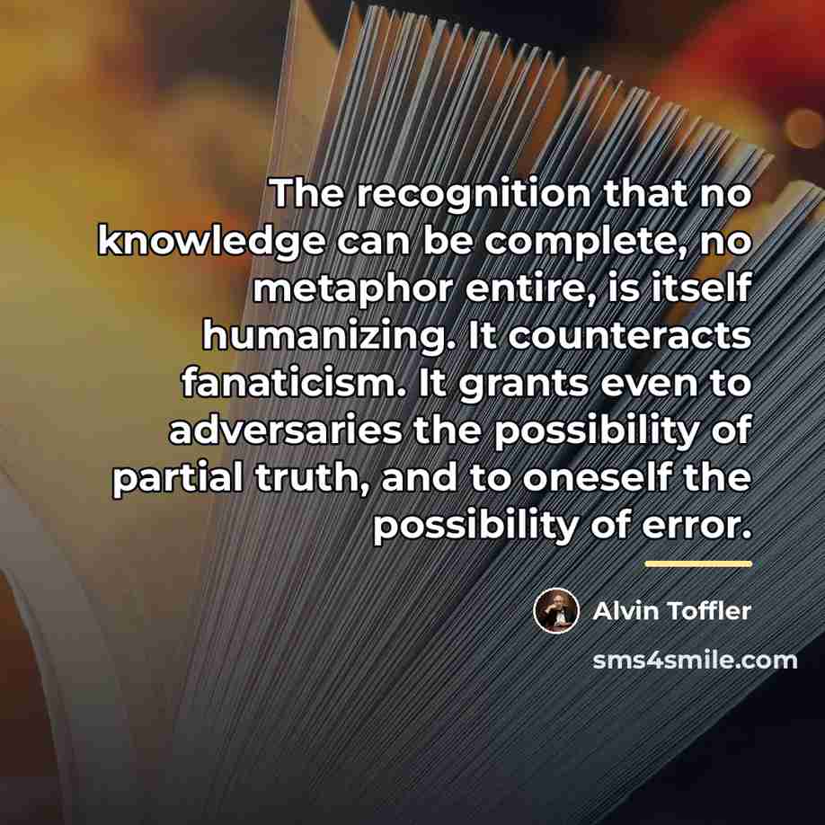 “The recognition that no knowledge can be complete, no metaphor…” quote by Alvin Toffler