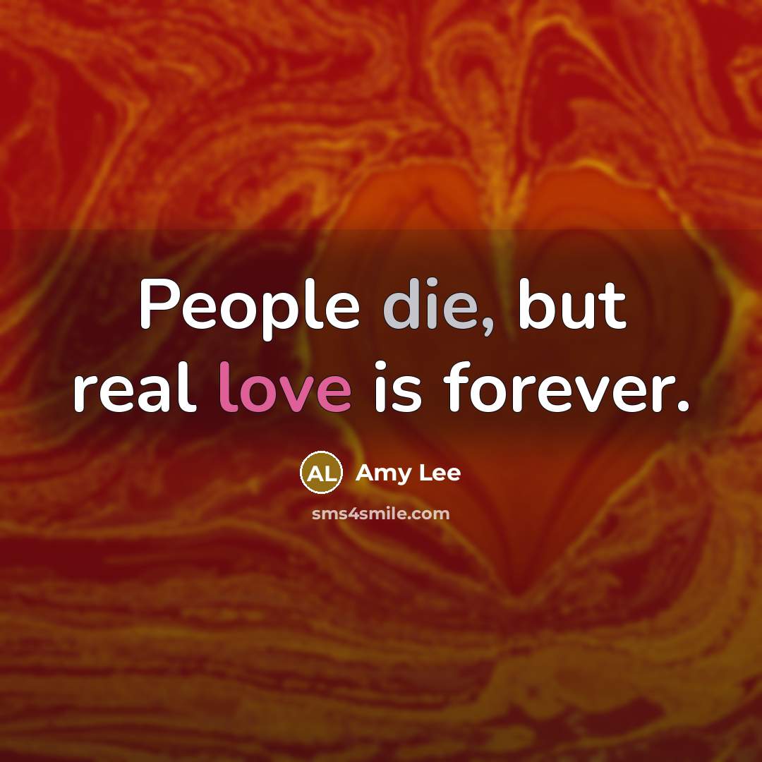 “People die, but real love is forever.…” quote by Amy Lee
