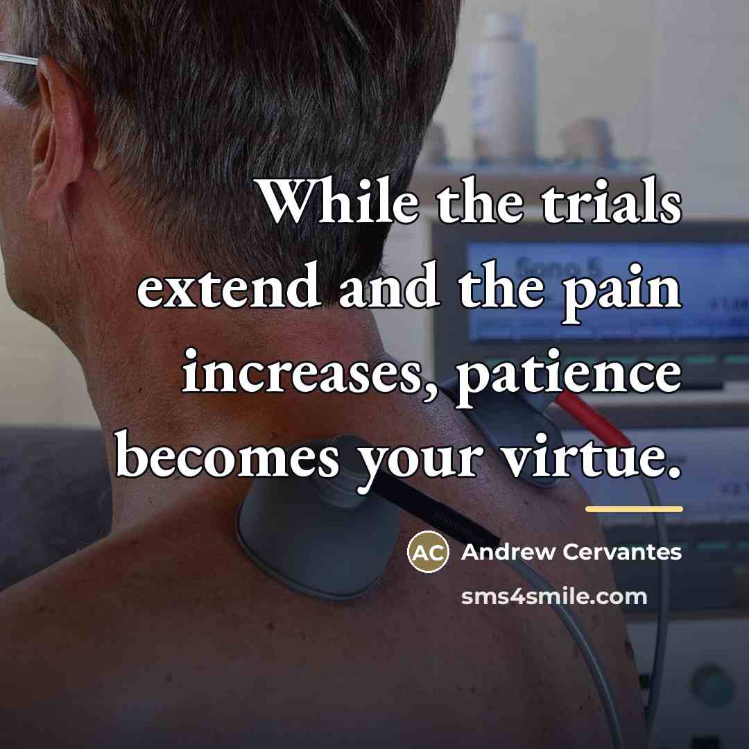 “While the trials extend and the pain increases, patience becomes…” quote by Andrew Cervantes