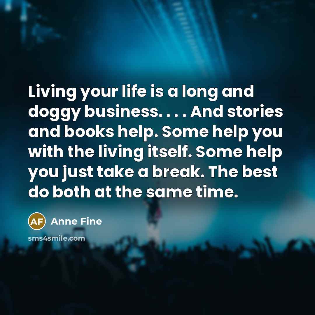 “Living your life is a long and doggy business. .…” quote by Anne Fine
