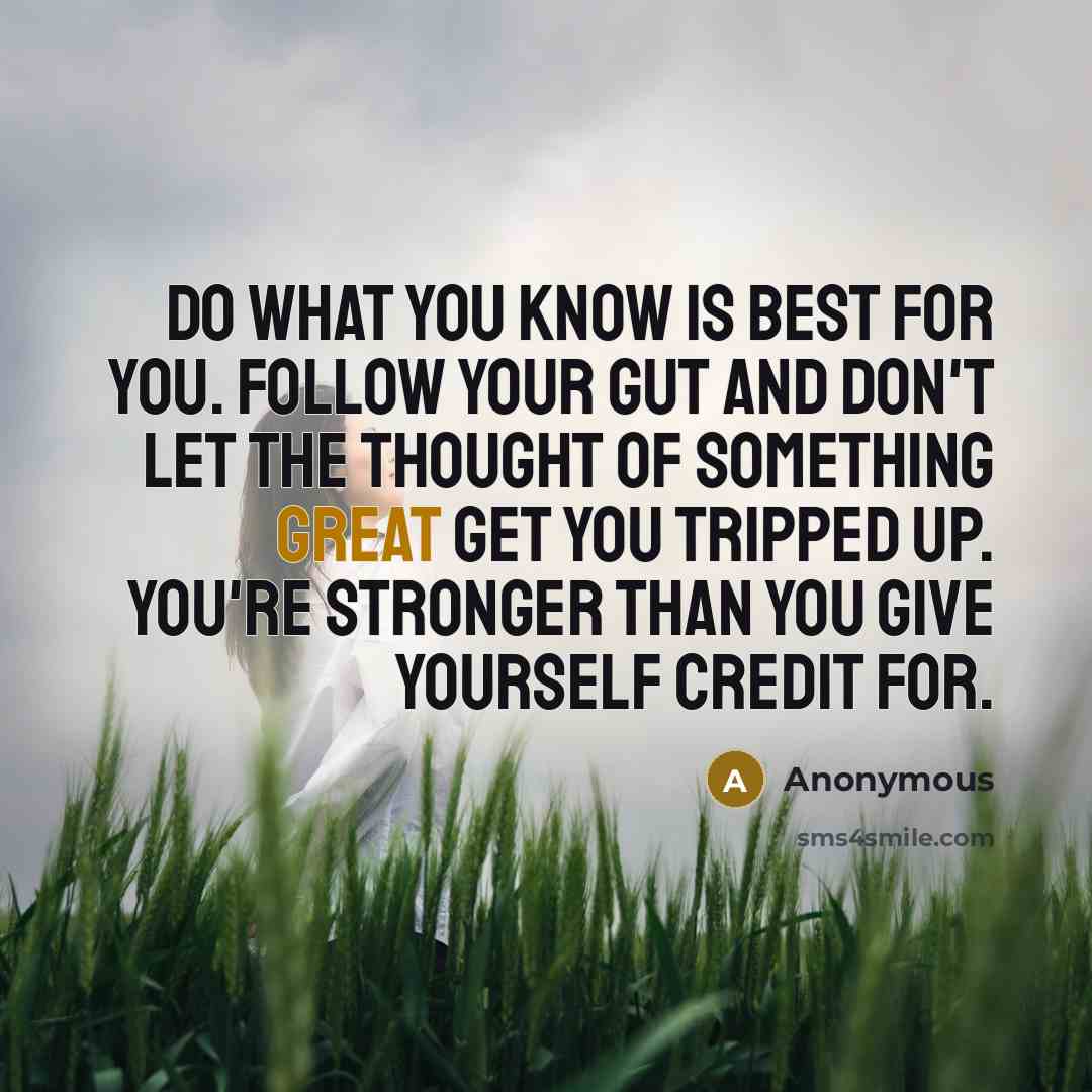 “Do what you know is best for you. Follow your…” quote by Anonymous