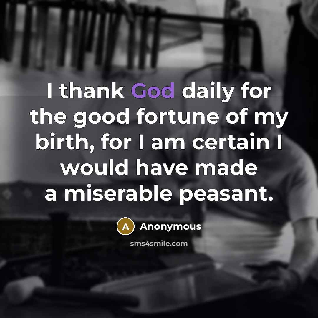 “I thank God daily for the good fortune of my…” quote by Anonymous
