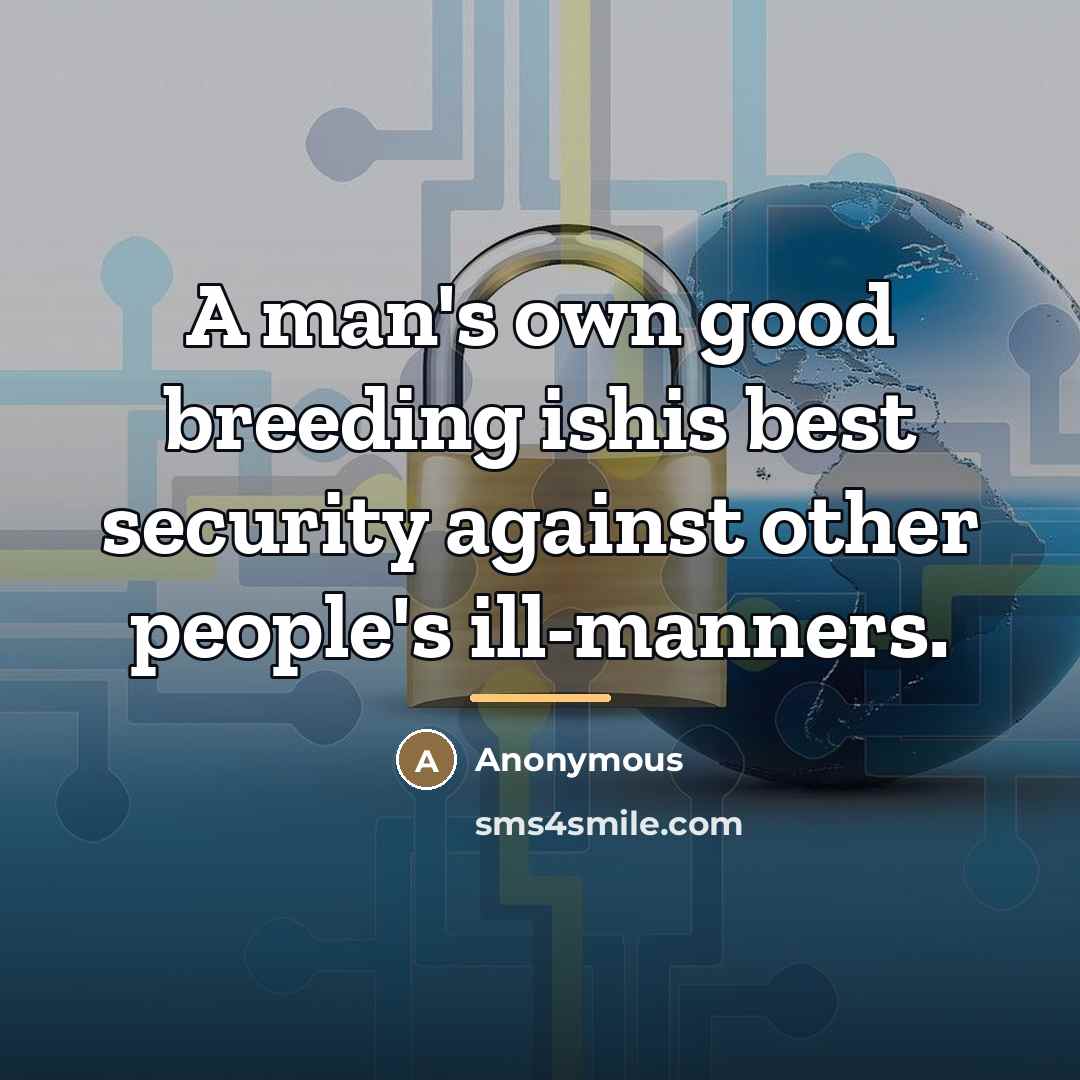 “A man's own good breeding ishis best security against other…” quote by Anonymous