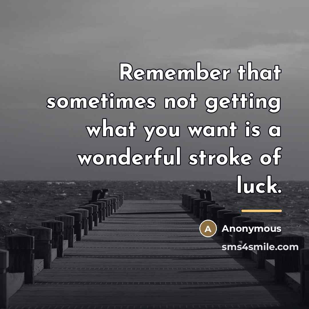 “Remember that sometimes not getting what you want is a…” quote by Anonymous