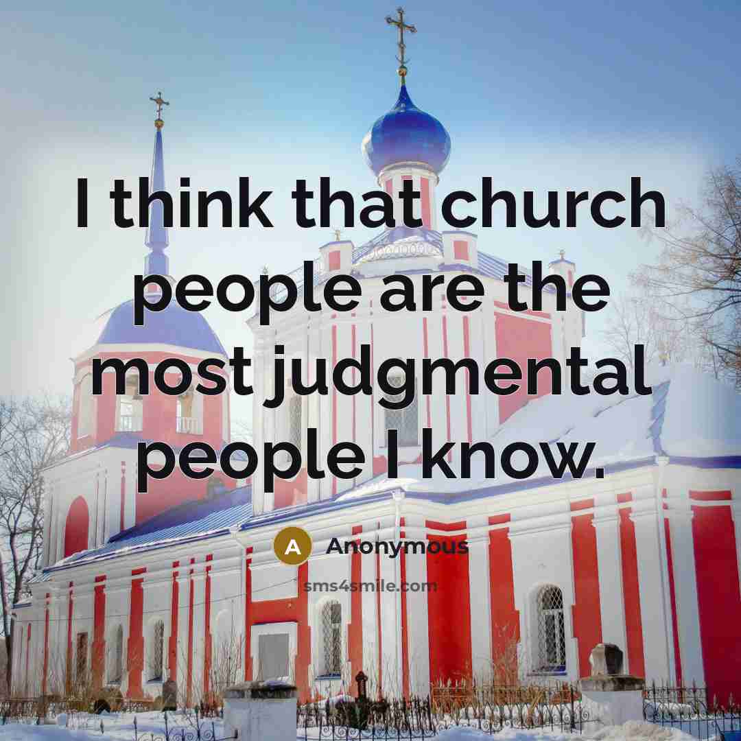 “I think that church people are the most judgmental people…” quote by Anonymous