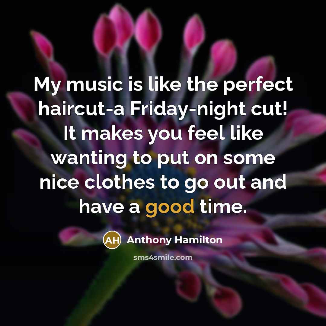 “My music is like the perfect haircut-a Friday-night cut! It…” quote by Anthony Hamilton