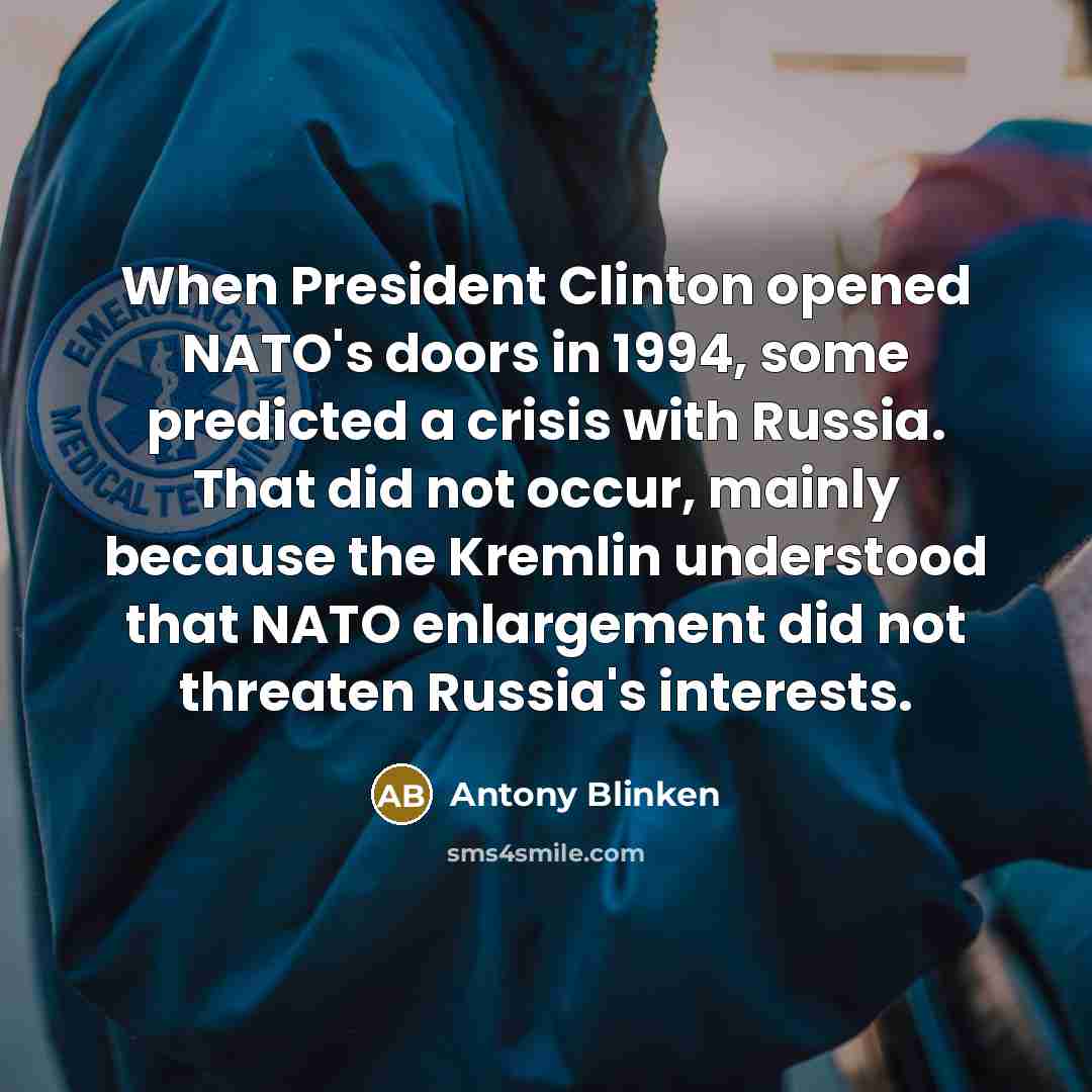 “When President Clinton opened NATO's doors in 1994, some predicted…” quote by Antony Blinken