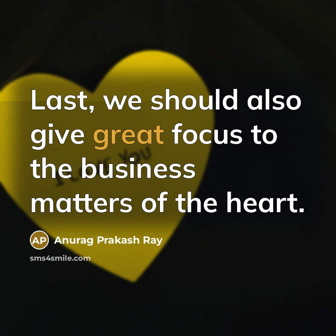 “Last, we should also give great focus to the business…” quote by Anurag Prakash Ray