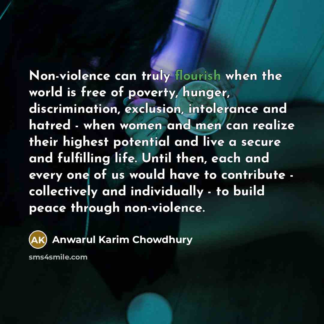 “Non-violence can truly flourish when the world is free of…” quote by Anwarul Karim Chowdhury