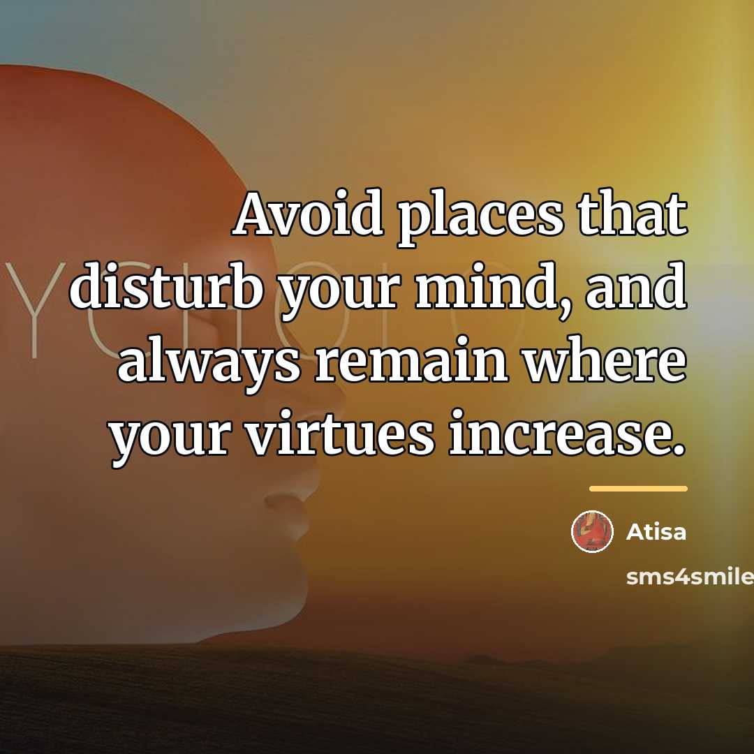 “Avoid places that disturb your mind, and always remain where…” quote by Atisa