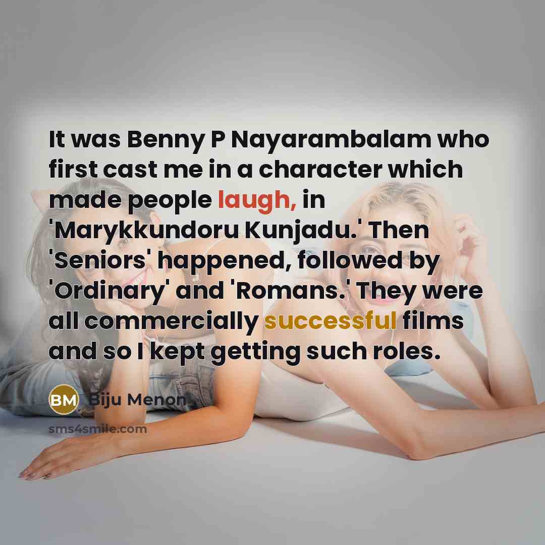 “It was Benny P Nayarambalam who first cast me in…” quote by Biju Menon