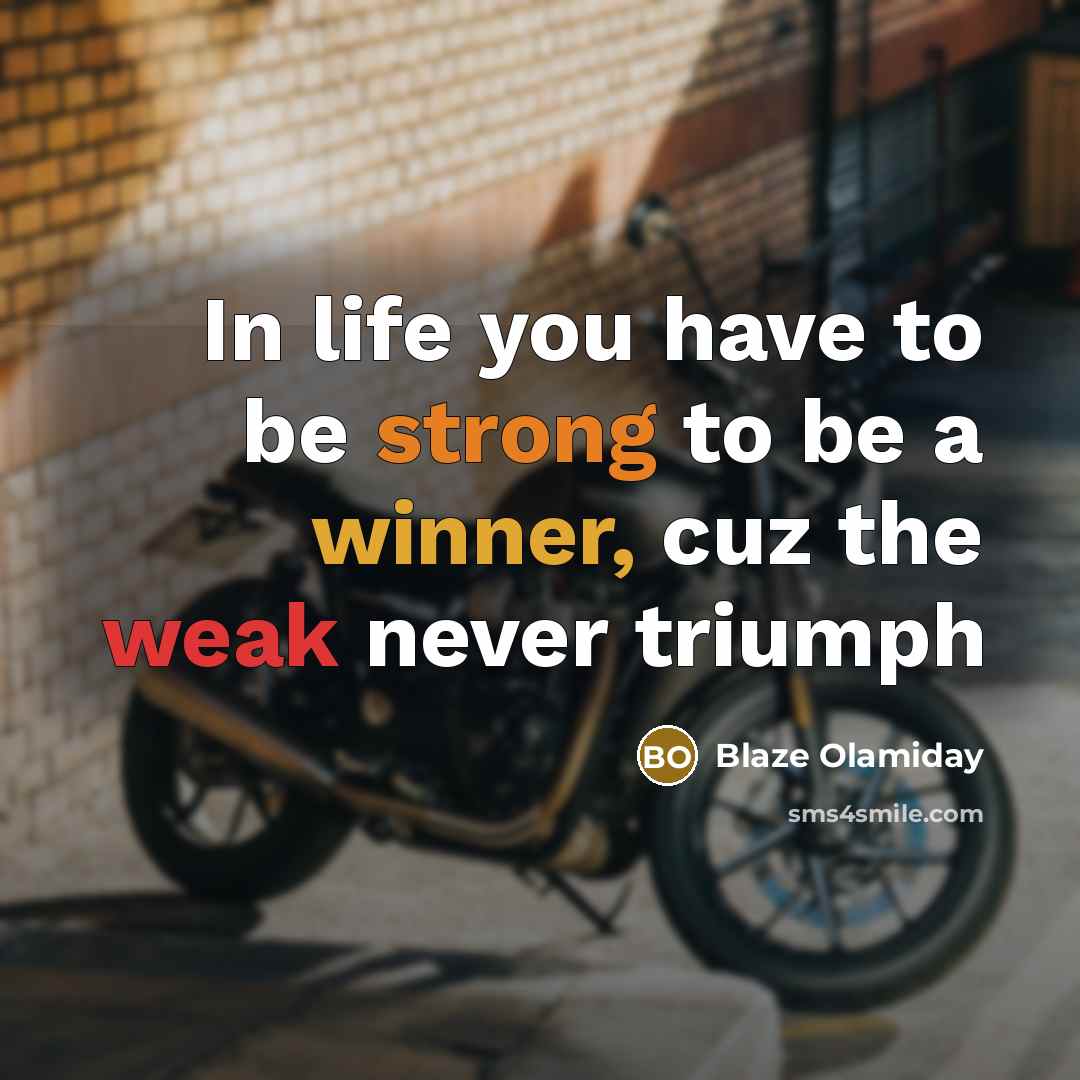 “In life you have to be strong to be a…” quote by Blaze Olamiday