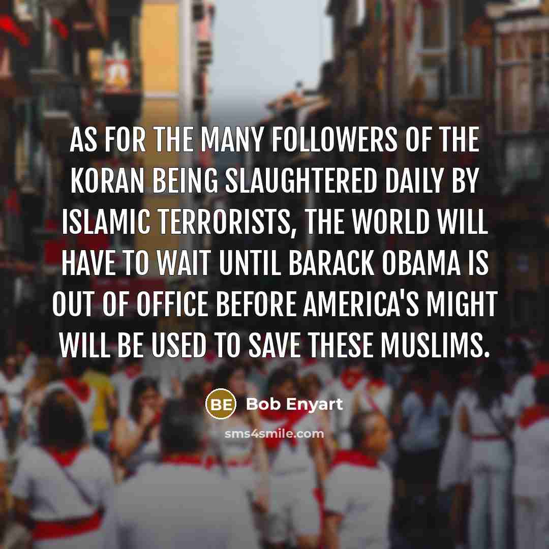 “As for the many followers of the Koran being slaughtered…” quote by Bob Enyart
