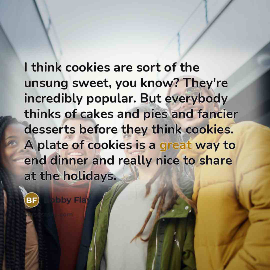 “I think cookies are sort of the unsung sweet, you…” quote by Bobby Flay