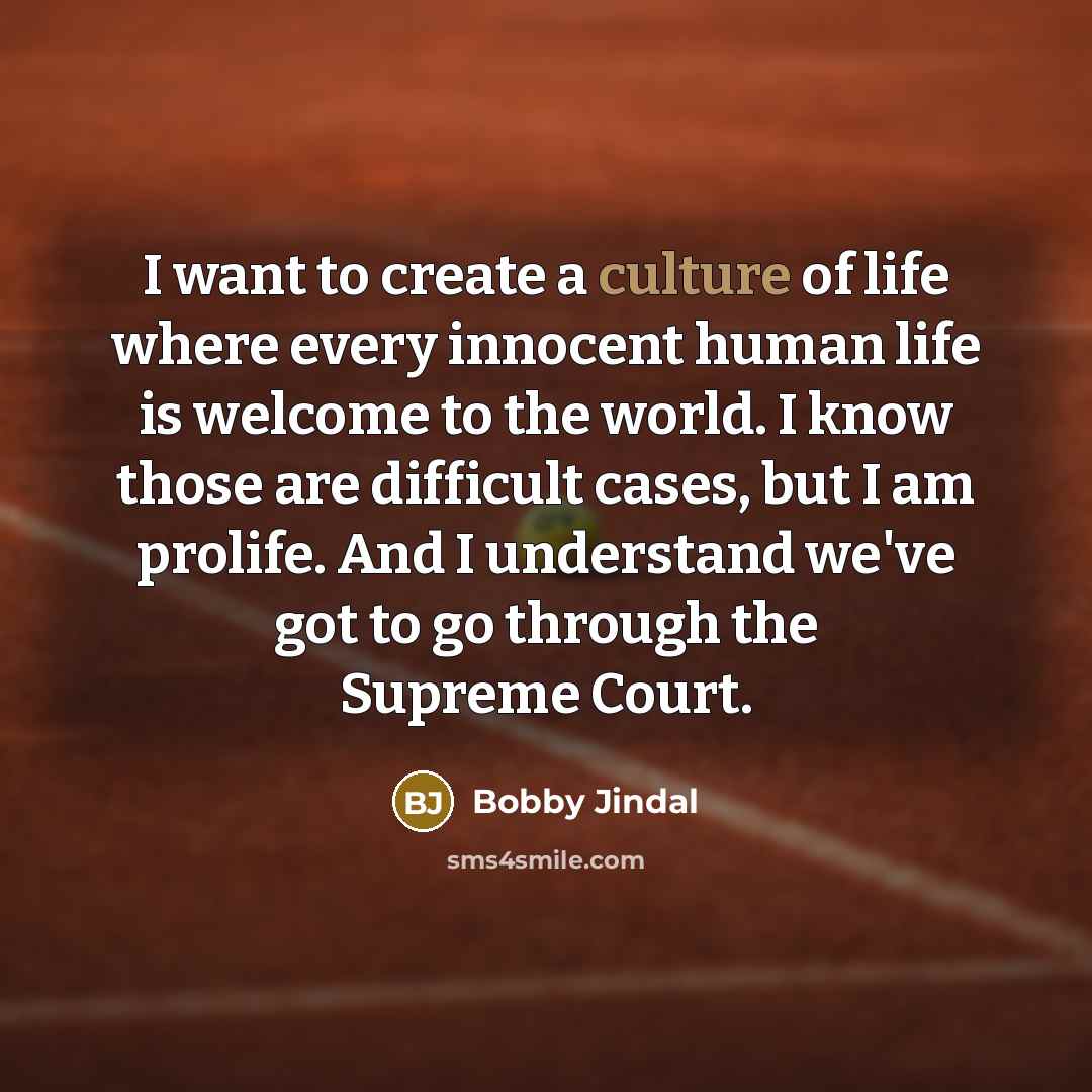 “I want to create a culture of life where every…” quote by Bobby Jindal