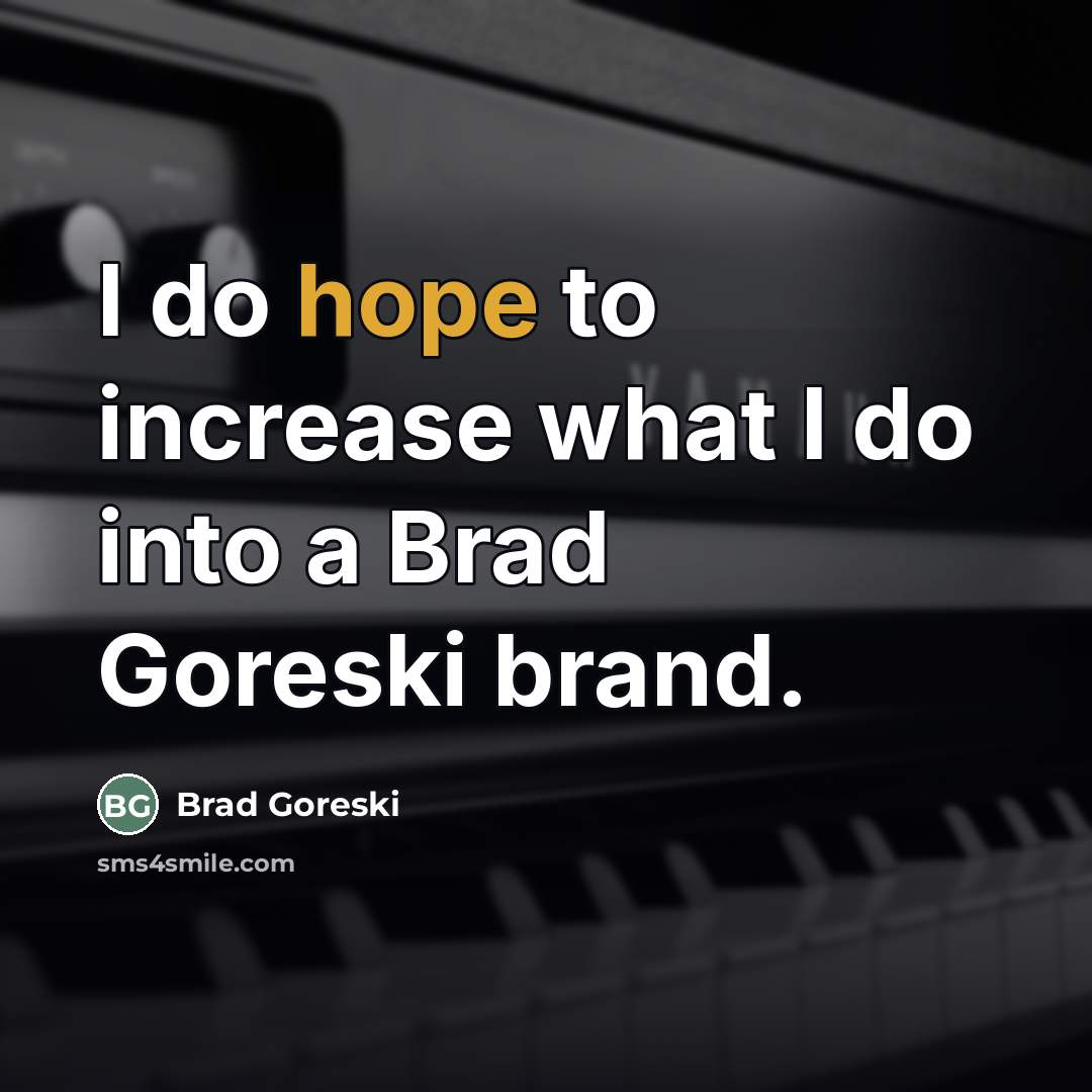 “I do hope to increase what I do into a…” quote by Brad Goreski