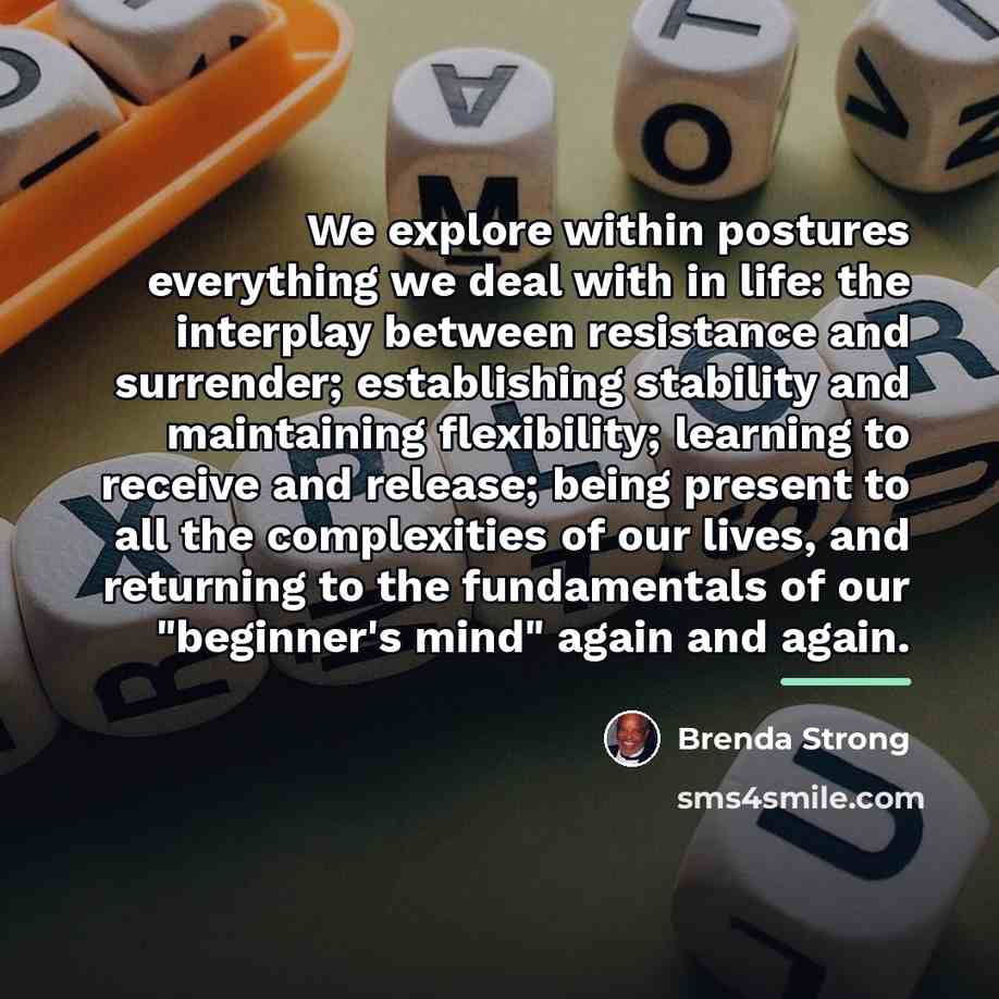 “We explore within postures everything we deal with in life:…” quote by Brenda Strong