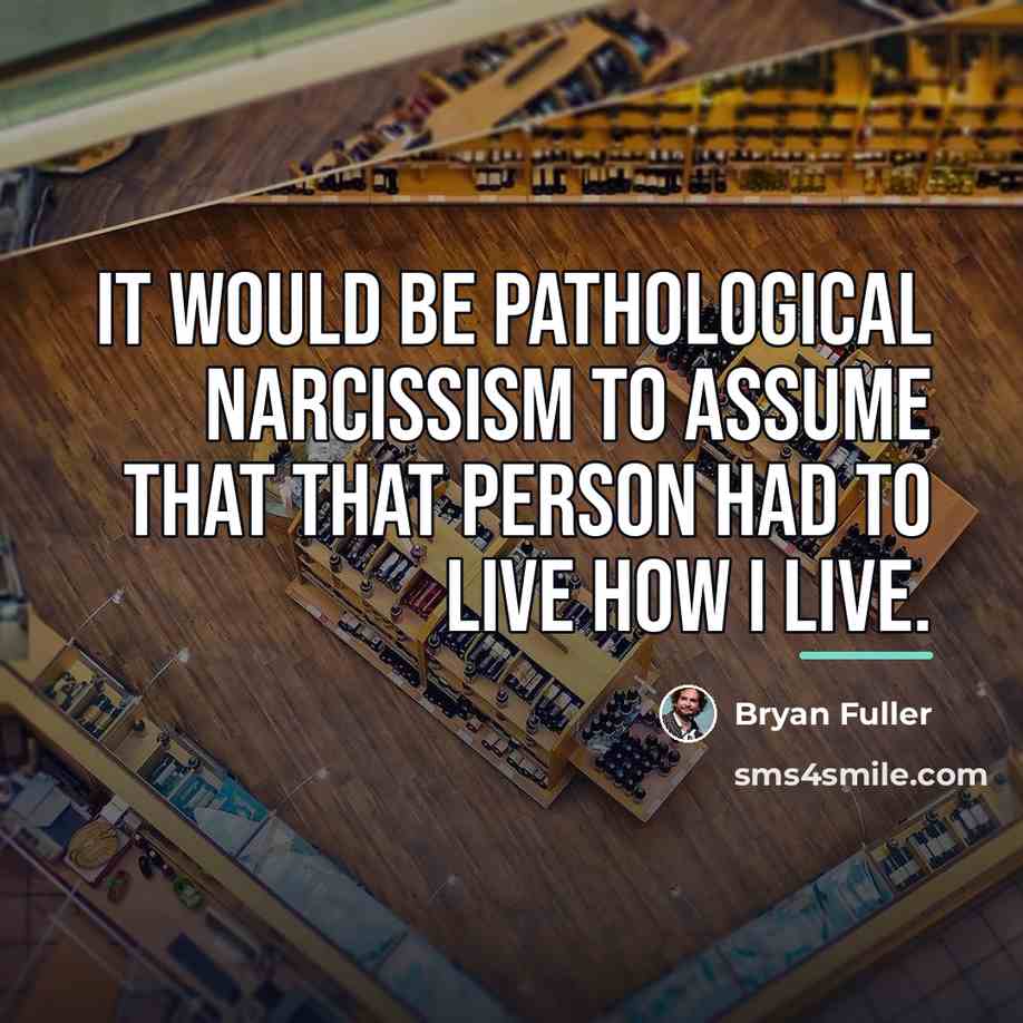 “It would be pathological narcissism to assume that that person…” quote by Bryan Fuller