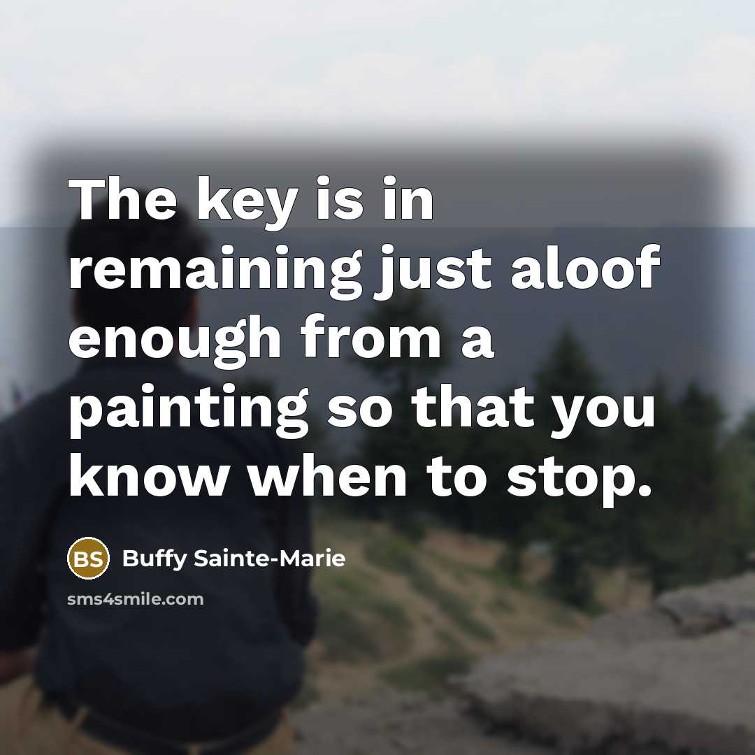 “The key is in remaining just aloof enough from a…” quote by Buffy Sainte-Marie