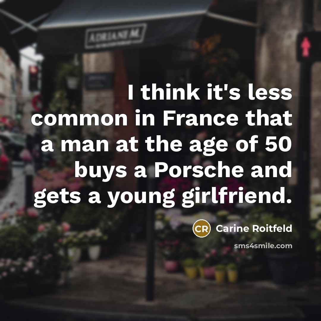 “I think it's less common in France that a man…” quote by Carine Roitfeld