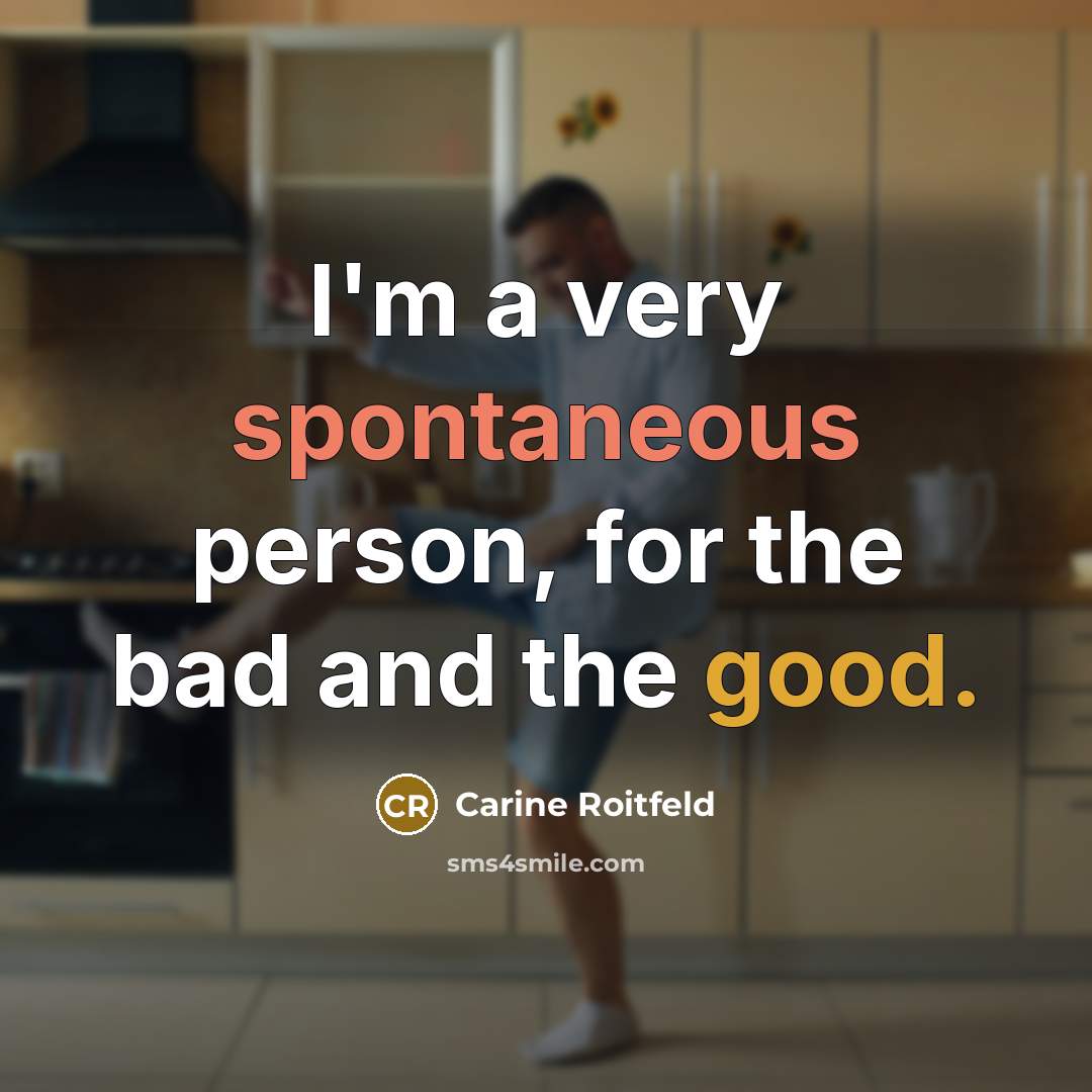 “I'm a very spontaneous person, for the bad and the…” quote by Carine Roitfeld