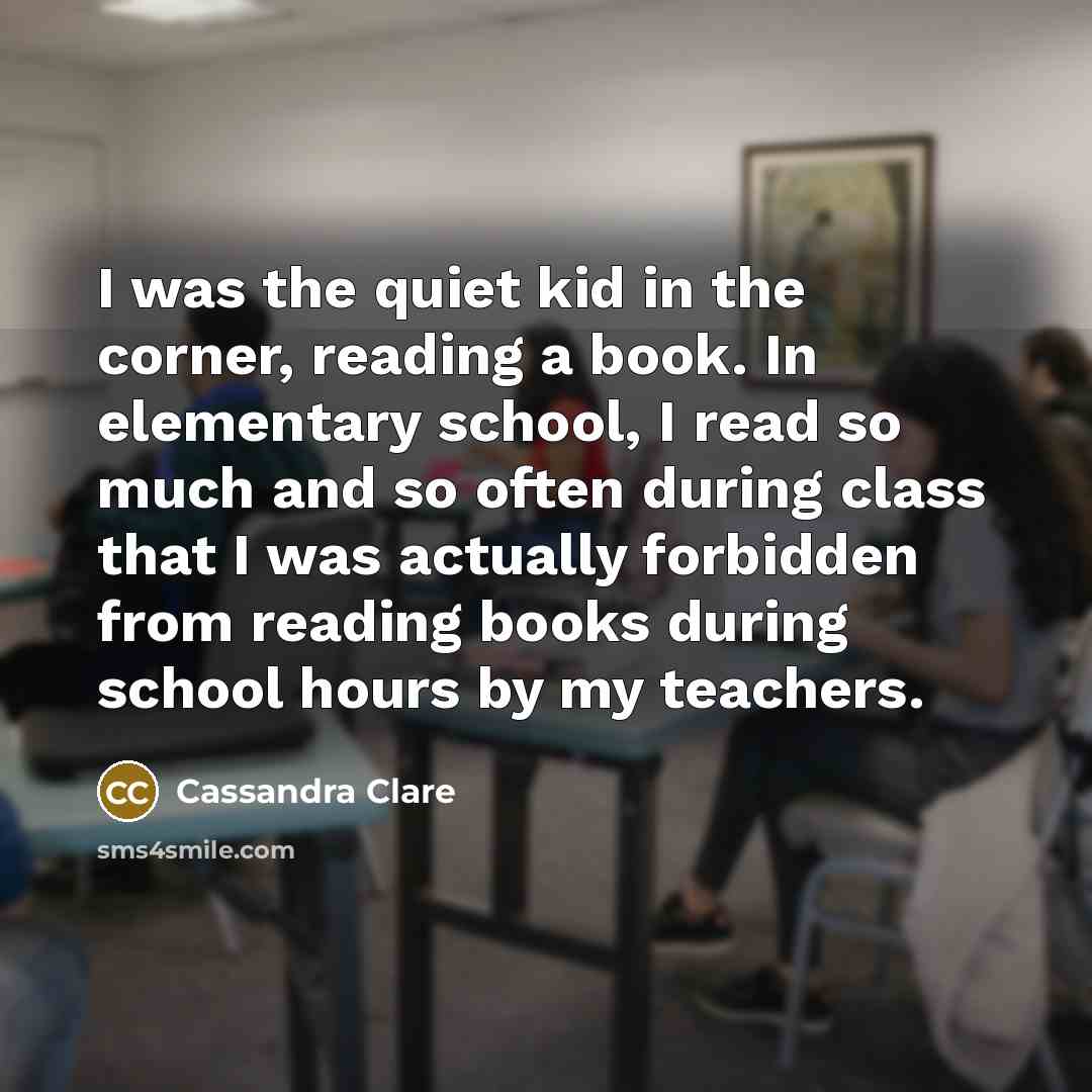 “I was the quiet kid in the corner, reading a…” quote by Cassandra Clare