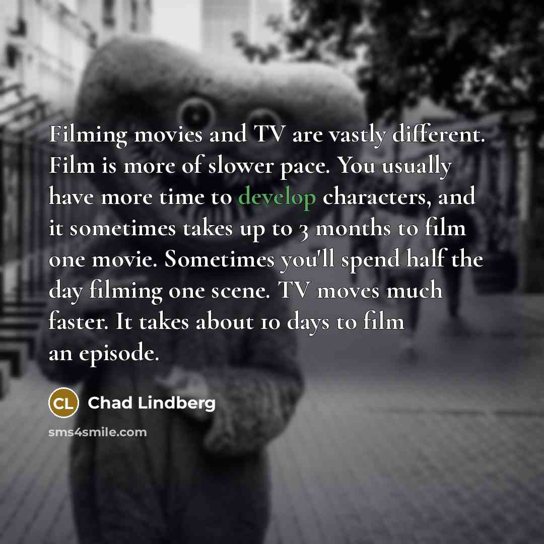 “Filming movies and TV are vastly different. Film is more…” quote by Chad Lindberg