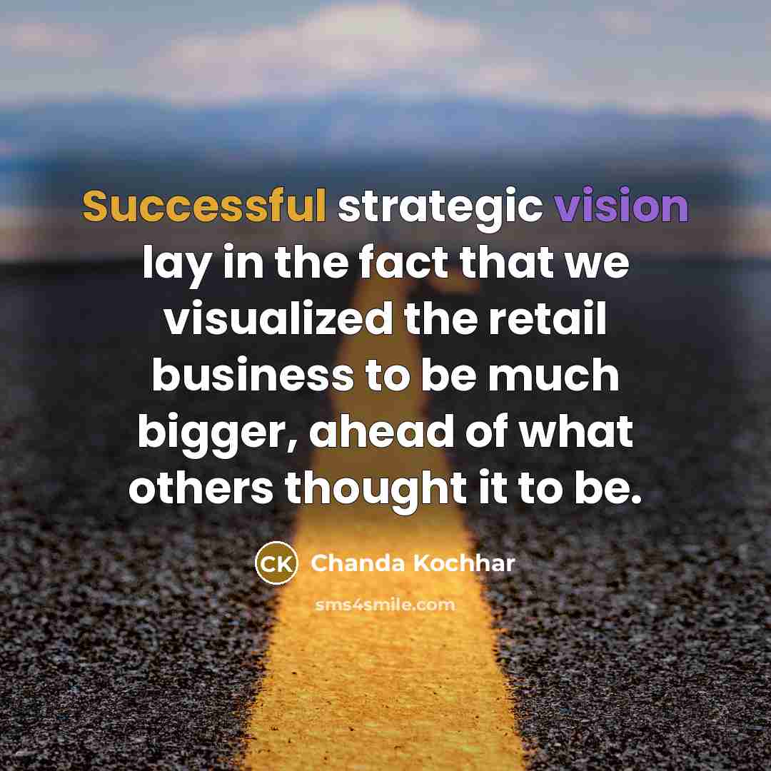 “Successful strategic vision lay in the fact that we visualized…” quote by Chanda Kochhar