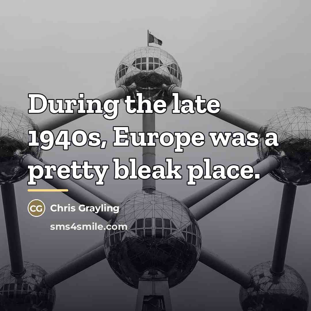 “During the late 1940s, Europe was a pretty bleak place.…” quote by Chris Grayling