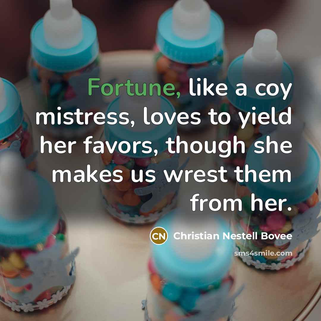 “Fortune, like a coy mistress, loves to yield her favors,…” quote by Christian Nestell Bovee