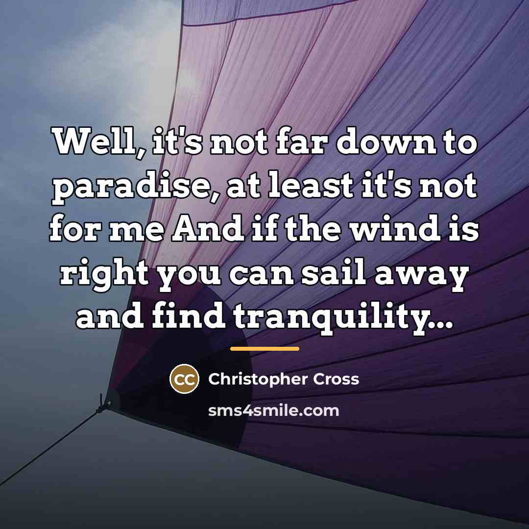 “Well, it's not far down to paradise, at least it's…” quote by Christopher Cross