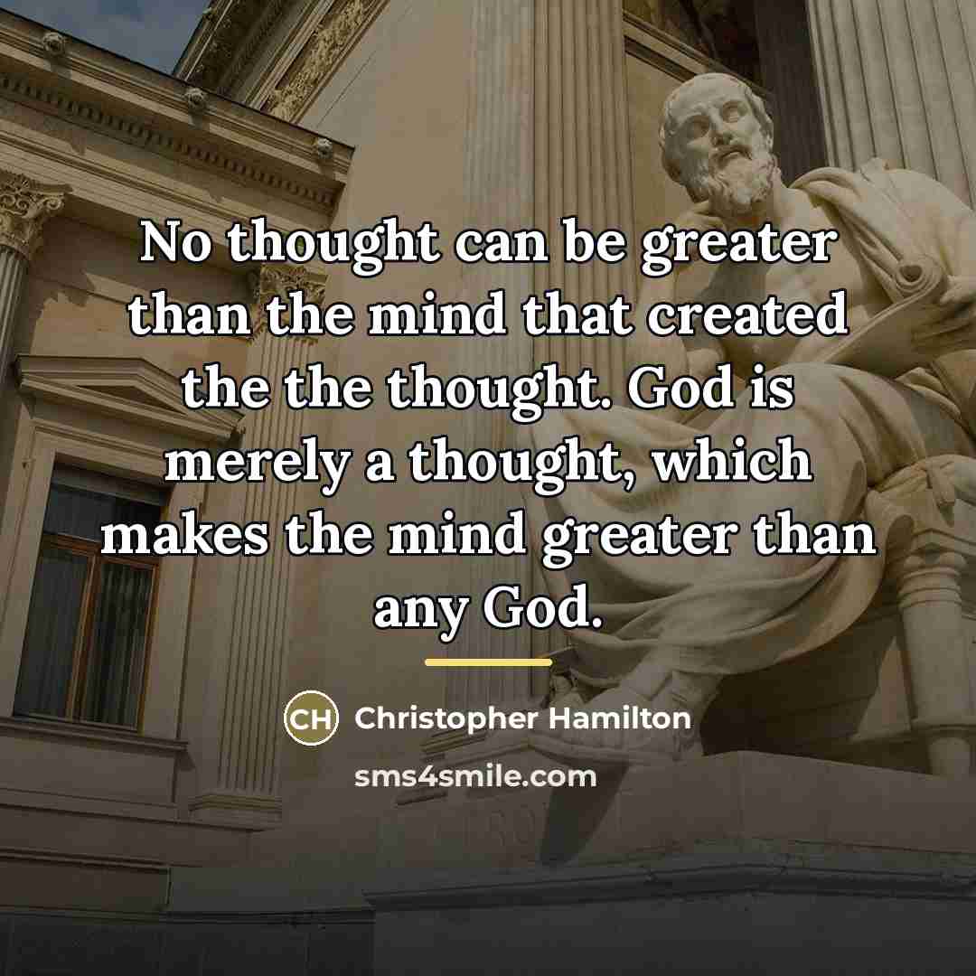 “No thought can be greater than the mind that created…” quote by Christopher Hamilton