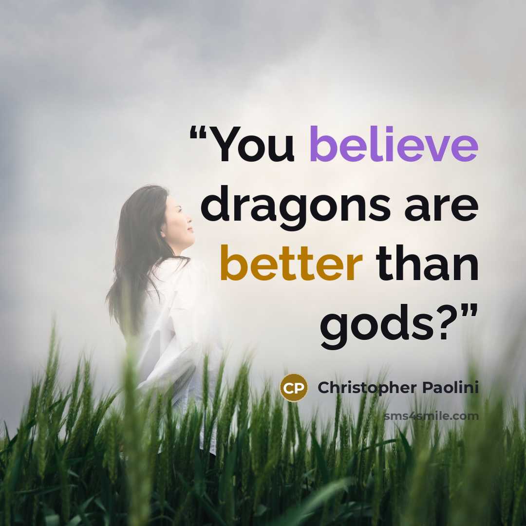 “You believe dragons are better than gods?” quote by Christopher Paolini