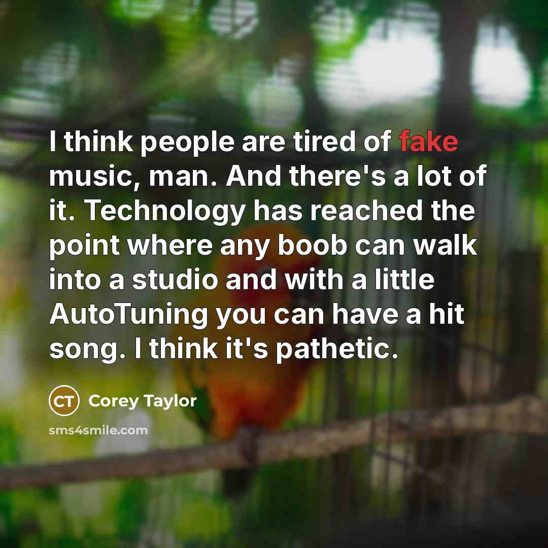 “I think people are tired of fake music, man. And…” quote by Corey Taylor