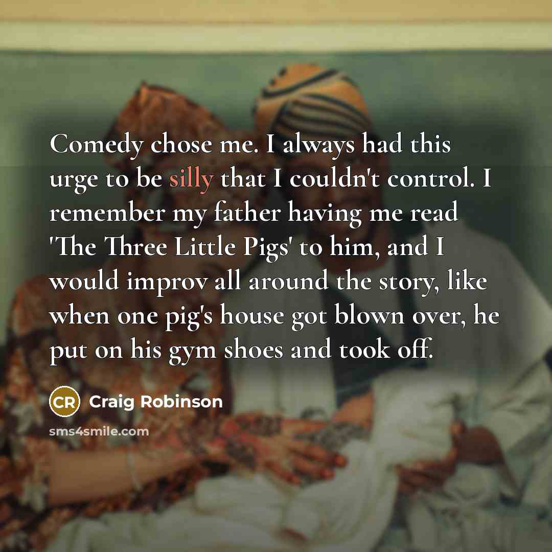 “Comedy chose me. I always had this urge to be…” quote by Craig Robinson