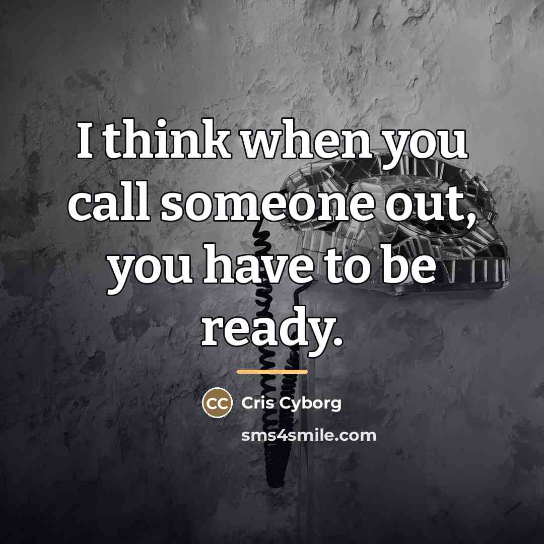 “I think when you call someone out, you have to…” quote by Cris Cyborg