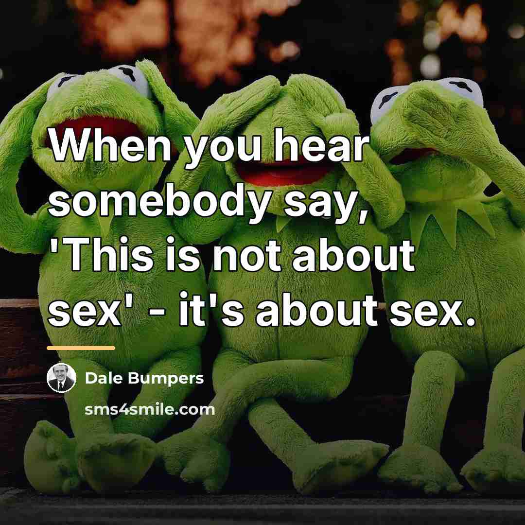 “When you hear somebody say, 'This is not about sex'…” quote by Dale Bumpers