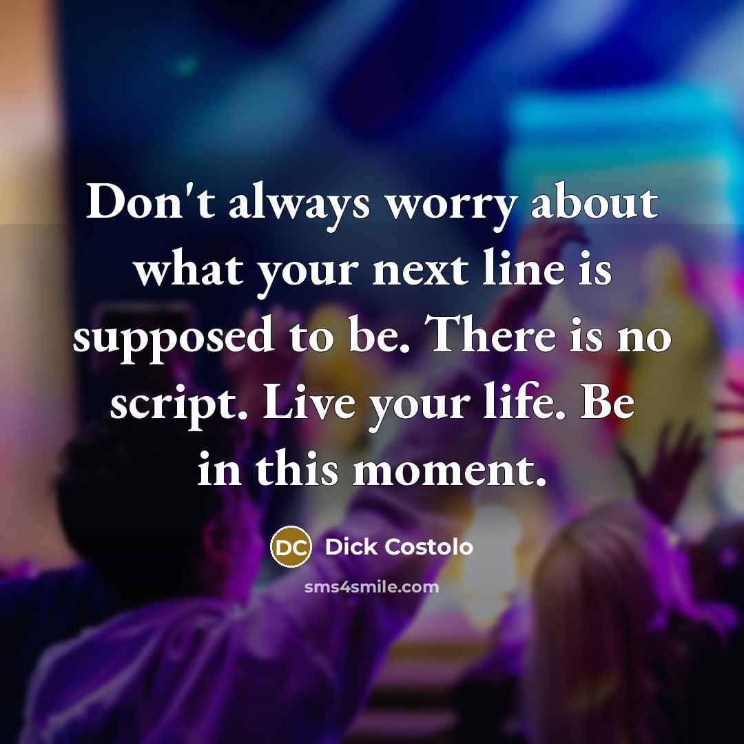 “Don't always worry about what your next line is supposed…” quote by Dick Costolo