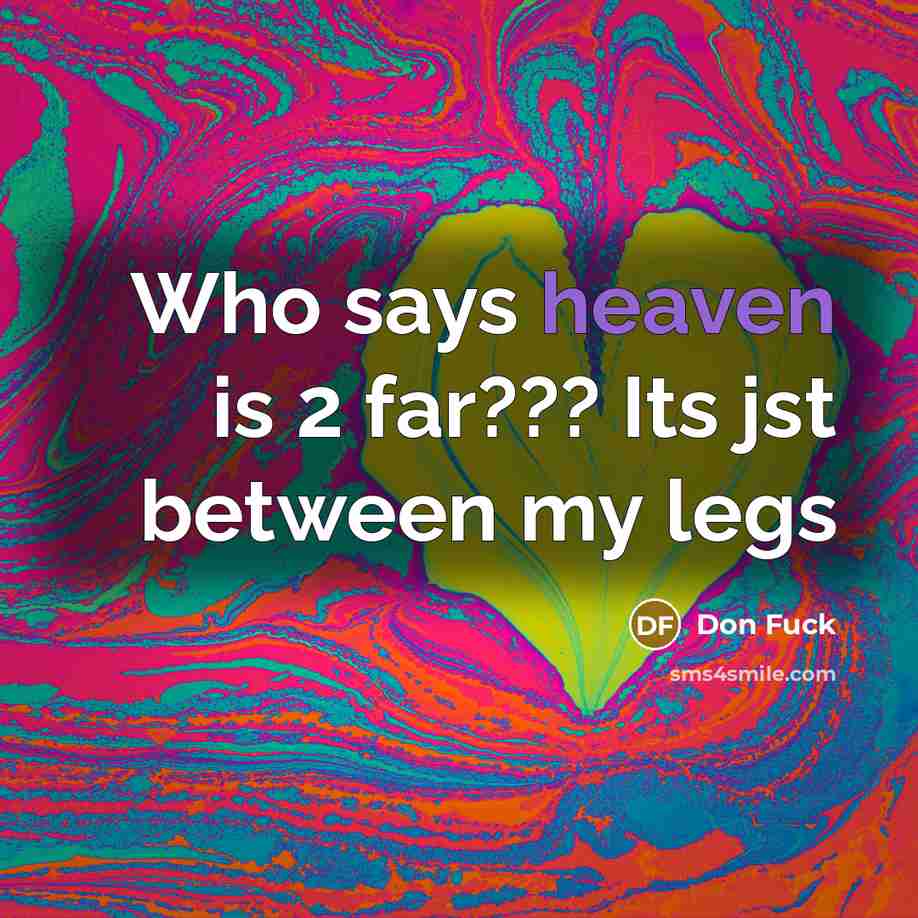 “Who says heaven is 2 far??? Its jst between my…” quote by Don Fuck