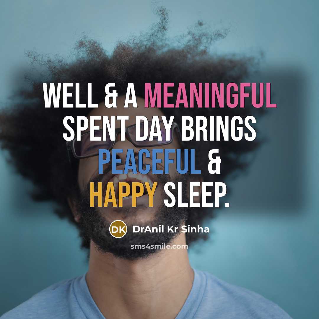 “Well & a meaningful spent day brings peaceful & happy sleep.” quote by DrAnil Kr Sinha