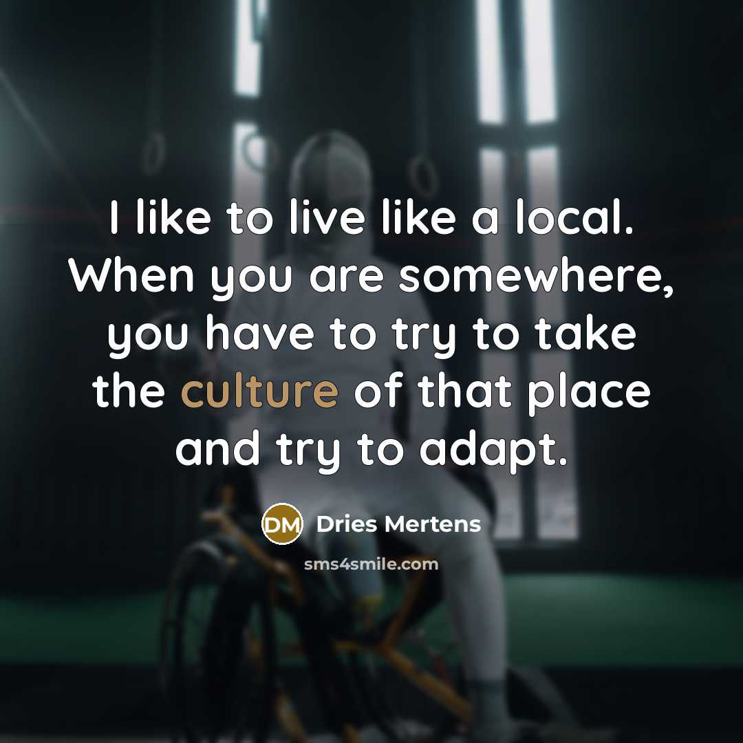 “I like to live like a local. When you are…” quote by Dries Mertens