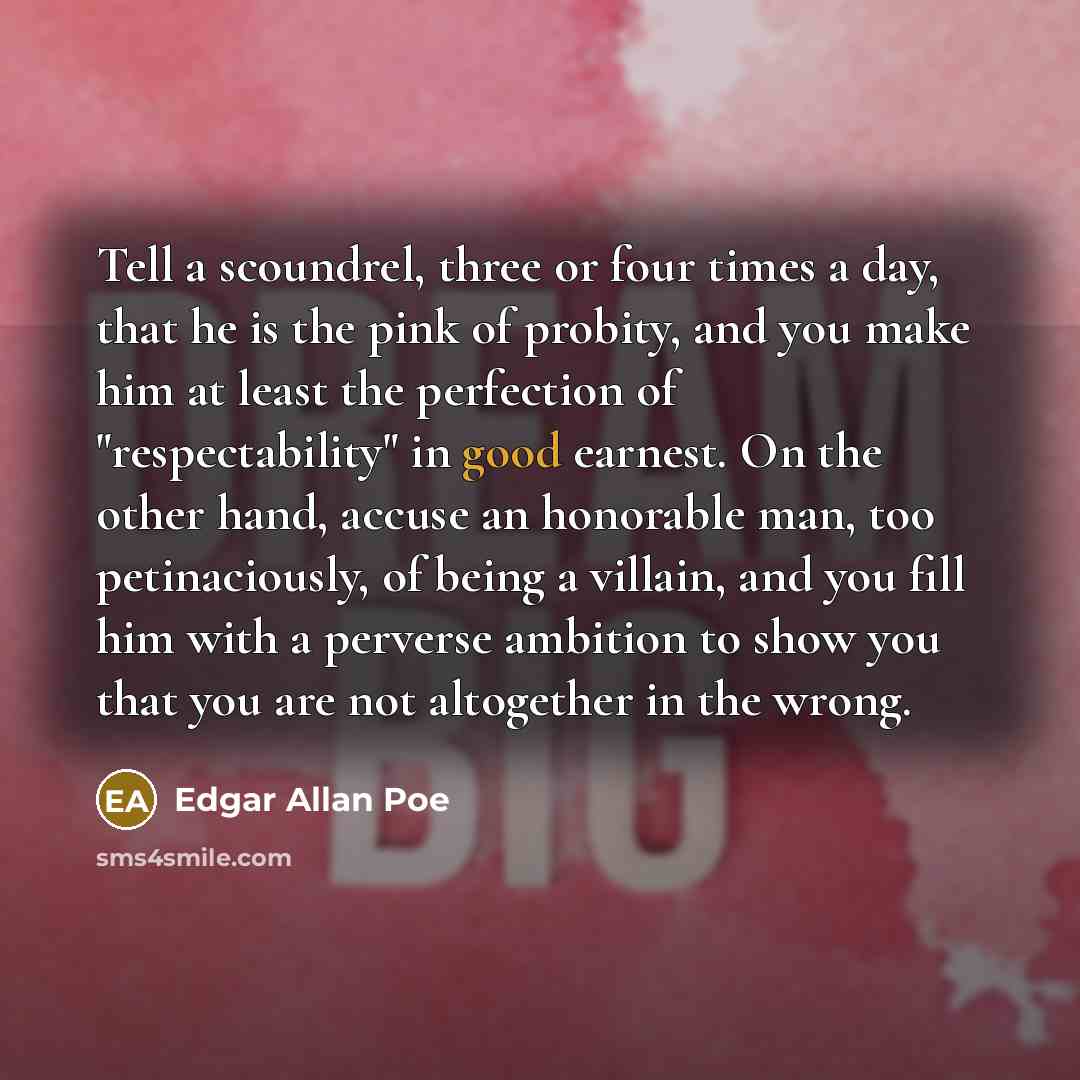 “Tell a scoundrel, three or four times a day, that…” quote by Edgar Allan Poe